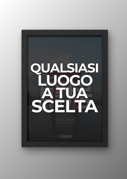 Qualsiasi luogo a tua scelta